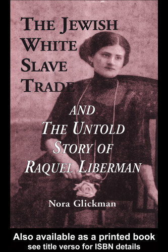 The Jewish White Slave Trade and the Untold Story of Raquel Liberman (Latin American Studies)