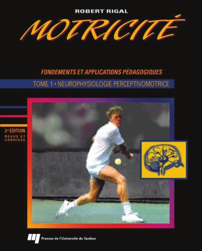 Motricite humaine : fondements et applications pedagogiques : Tome 1, Neurophysiologie perceptivomotrice