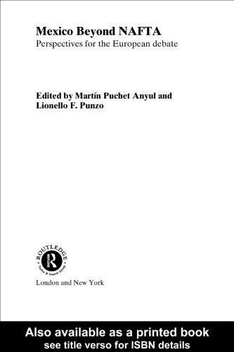 Mexico Beyond NAFTA: Perspectives for the European Debate (Routledge Studies in the Modern World Economy)