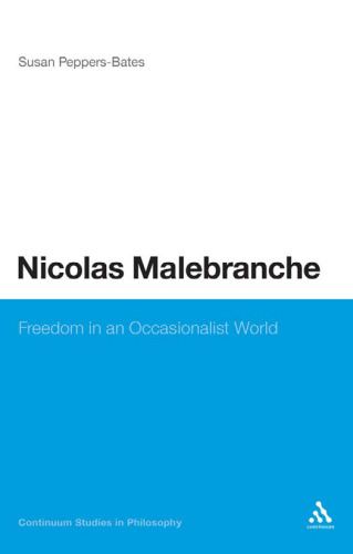 Nicolas Malebranche: Freedom in an Occasionalist World (Continuum Studies in Philosophy)