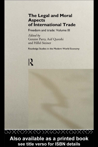 The Legal and Moral Aspects of International Trade: Freedom and Trade: Volume Three (Routledge Studies in the Modern World Economy)