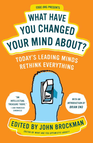 What Have You Changed Your Mind About?: Today's Leading Minds Rethink Everything