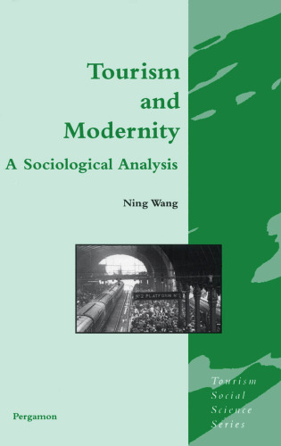 Tourism and Modernity: A Sociological Analysis (Tourism Social Science Series)