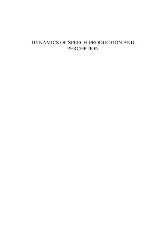 Dynamics of Speech Production and Perception, Volume 374 NATO Science Series: Life and Behavioural Sciences (Nato Science)