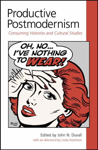 Productive Postmodernism: Consuming Histories and Cultural Studies