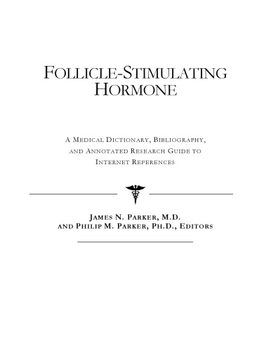 Follicle-Stimulating Hormone - A Medical Dictionary, Bibliography, and Annotated Research Guide to Internet References