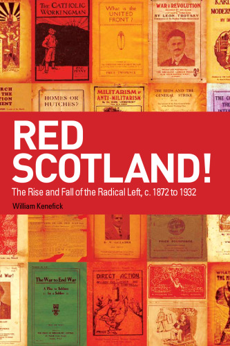 Red Scotland? The Rise and Decline of the Scottish Radical Left, 1880s-1930s