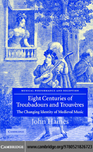 Eight Centuries of Troubadours and Trouveres: The Changing Identity of Medieval Music (Musical Performance and Reception)