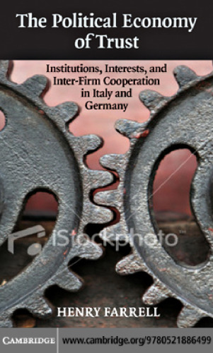 The Political Economy of Trust: Institutions, Interests, and Inter-Firm Cooperation in Italy and Germany