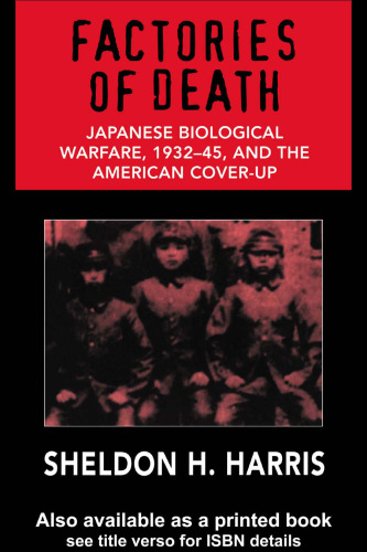 Factories of Death: Japanese Biological Warfare, 1932-1945, and the American Cover-Up