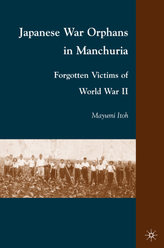 Japanese War Orphans in Manchuria: Forgotten Victims of World War II