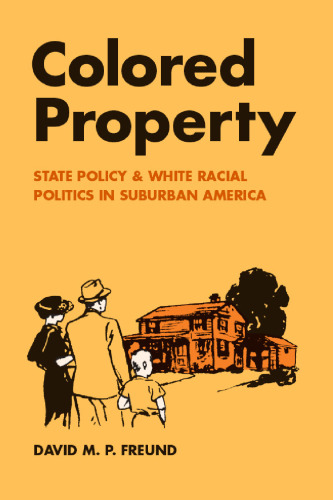 Colored property: state policy and white racial politics in suburban America