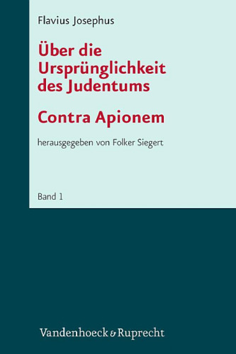 Flavius Josephus: Uber die Ursprunglichkeit des Judentums (Contra Apionem). Band 1.