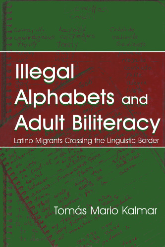 Illegal Alphabets and Adult Biliteracy: Latino Migrants Crossing the Linguistic Border