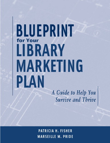 Blueprint for Your Library Marketing Plan: A Guide to Help You Survive And Thrive