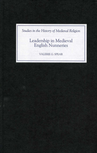 Leadership in Medieval English Nunneries (Studies in the History of Medieval Religion)