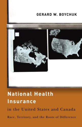 National Health Insurance in the United States and Canada: Race, Territory, and the Roots of Difference (American Governance and Public Policy)