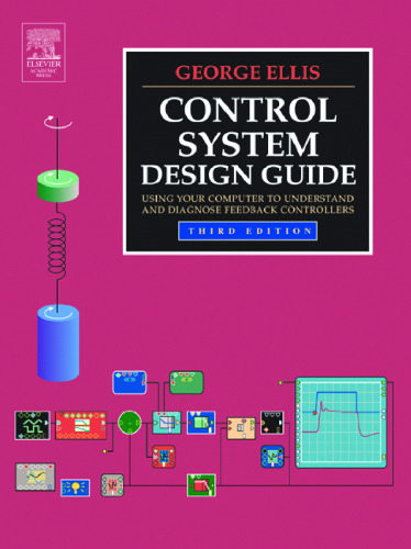 Control System Design Guide, Third Edition: Using Your Computer to Understand and Diagnose Feedback Controllers
