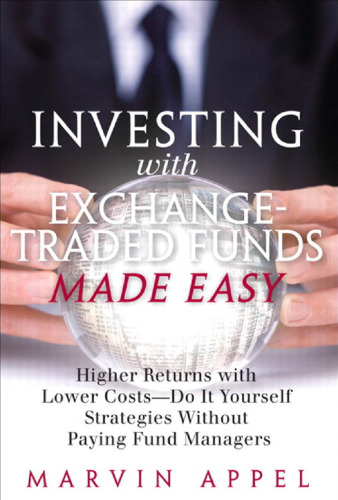 Investing with Exchange-Traded Funds Made Easy: Higher Returns with Lower Costs--Do It Yourself Strategies Without Paying Fund Managers