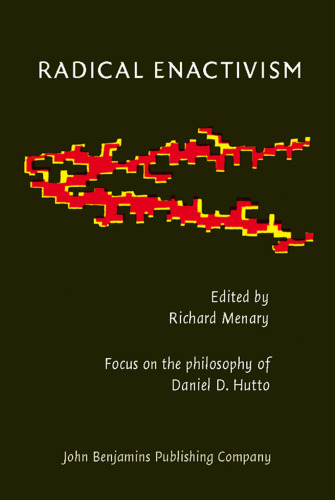 Radical Enactivism: Intentionality, Phenomenology and Narrative   Focus on the philosophy of Daniel D. Hutto (Consciousness & Emotion Book Series)