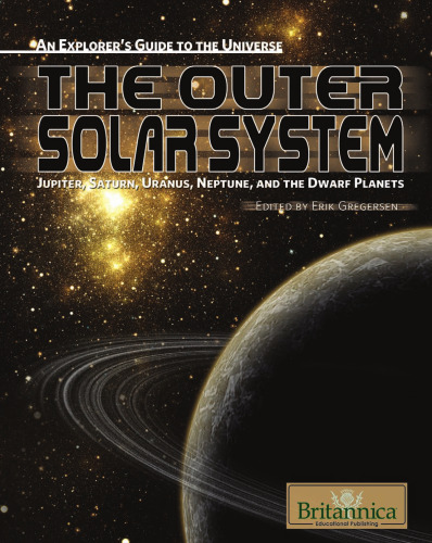The Outer Solar System: Jupiter, Saturn, Uranus, Neptune, and the Dwarf Planets (An Explorer's Guide to the Universe)
