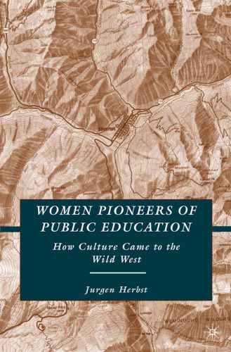 Women Pioneers of Public Education: How Culture Came to the Wild West