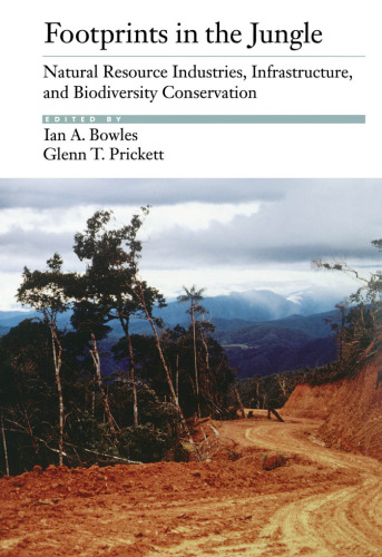 Footprints in the Jungle: Natural Resource Industries, Infrastructure, and Biodiversity Conservation