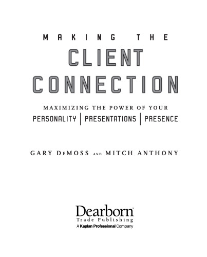 Making the Client Connection: Maximizing the Power of Your Personality, Presentations, and Presence