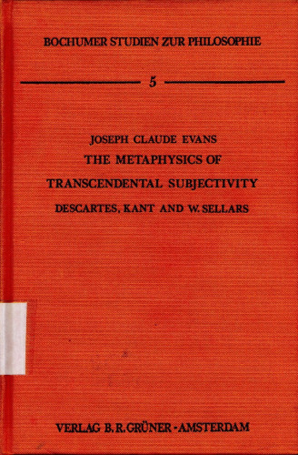 The Metaphysics of Transcendental Subjectivity: Descartes, Kant and W. Sellars (Bochumer Studien Zur Philosophie, Band 5)