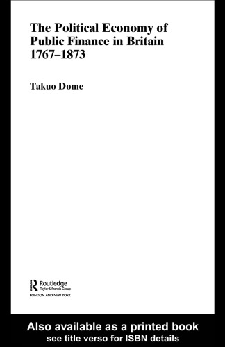 Political Economy of Public Finance in Britain, 1767-1873 (Routledge Studies in the History of Economics, 66)