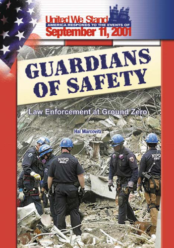 Guardians of Safety: Law Enforcement at Ground Zero (Spirit of America, a Nation Responds to the Events of 11 September 2001)