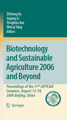 Biotechnology and Sustainable Agriculture 2006 and Beyond: Proceedings of the 11th IAPTC&B Congress, August 13-18, 2006 Beijing, China