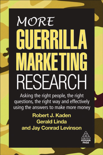 More Guerrilla Marketing Research: Asking the Right People, the Right Questions, the Right Way, and Effectively Using the Answers to Make More Money