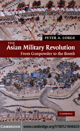The Asian Military Revolution: From Gunpowder to the Bomb (New Approaches to Asian History)