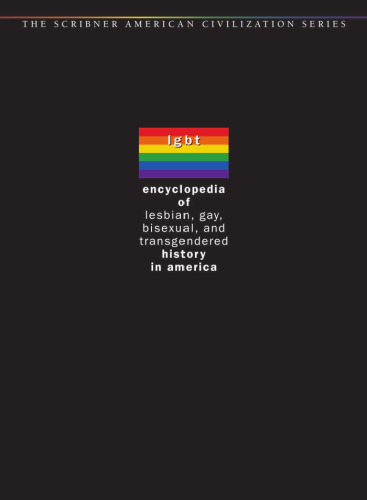 Encyclopedia of Lesbian, Gay, Bisexual and Transgendered History in America Volume I