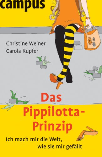 Das Pippilotta-Prinzip: Ich mach mir die Welt, wie sie mir gefallt