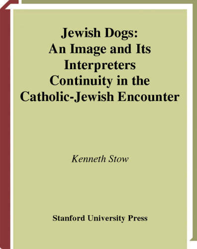 Jewish Dogs: An Image and Its Interpreters (Stanford Studies in Jewish History and C)
