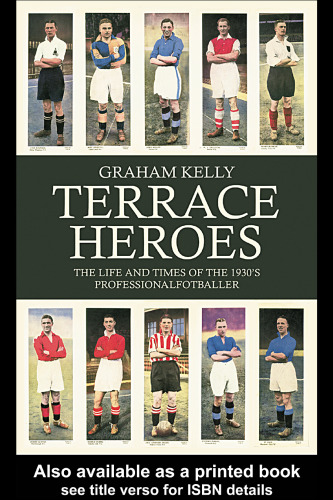 Terrace Heroes: The Life and Times of the 1930s Professional Footballer (Sport in  the Gobal Society)