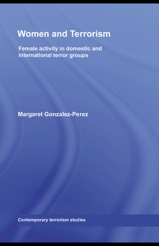 Women and Terrorism: Female Activity in Domestic and International Terror Groups (Comtemporary Terrorism Studies)