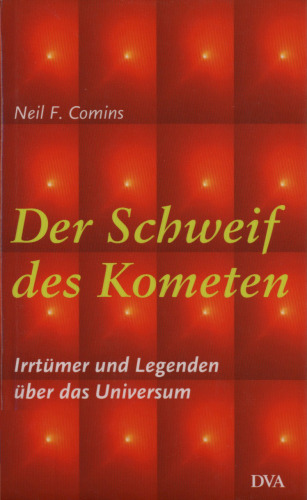 Der Schweif des Kometen. Irrtumer und Legenden uber das Universum