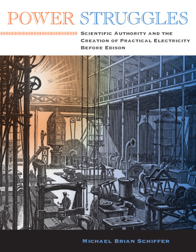 Power Struggles: Scientific Authority and the Creation of Practical Electricity before Edison