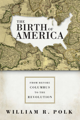 The Birth of America: From Before Columbus to the Revolution