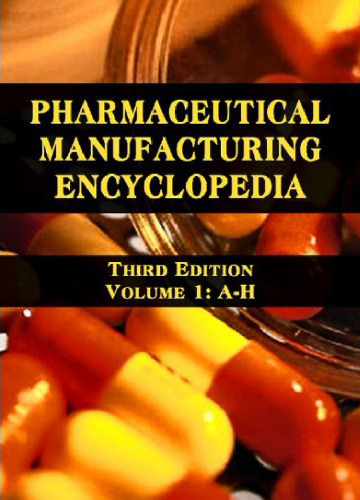 Pharmaceutical Manufacturing Encyclopedia, 3rd Edition, Third Edition (Sittig's Pharmaceutical Manufacturing Encyclopedia)