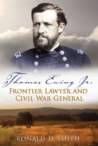 Thomas Ewing Jr.: Frontier Lawyer and Civil War General (SHADES OF BLUE & GRAY)