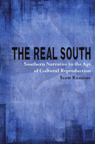 The Real South: Southern Narrative in the Age of Cultural Reproduction (Southern Literary Studies)