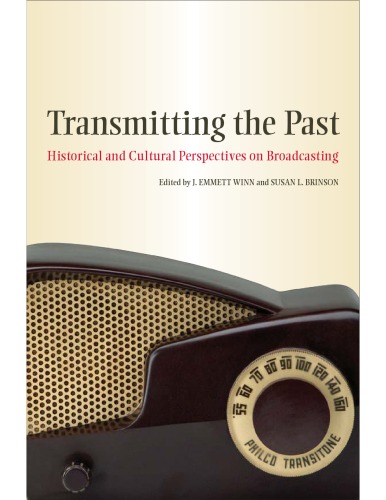Transmitting the Past: Historical and Cultural Perspectives on Broadcasting