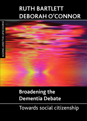 Broadening the Dementia Debate: Towards Social Citizenship (Ageing and the Lifecourse Series)