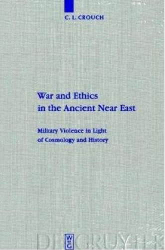 War and Ethics in the Ancient Near East: Military Violence in Light of Cosmology and History (Beihefte zur Zeitschrift fur die alttestamentliche Wissenschaft 407)