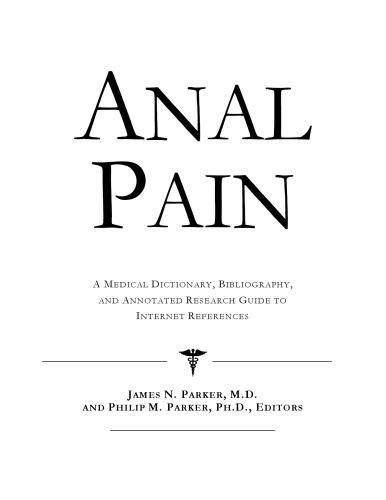 Anal Pain: A Medical Dictionary, Bibliography, And Annotated Research Guide To Internet References