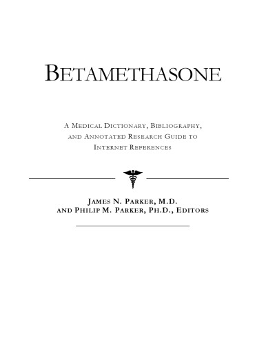 Betamethasone - A Medical Dictionary, Bibliography, and Annotated Research Guide to Internet References
